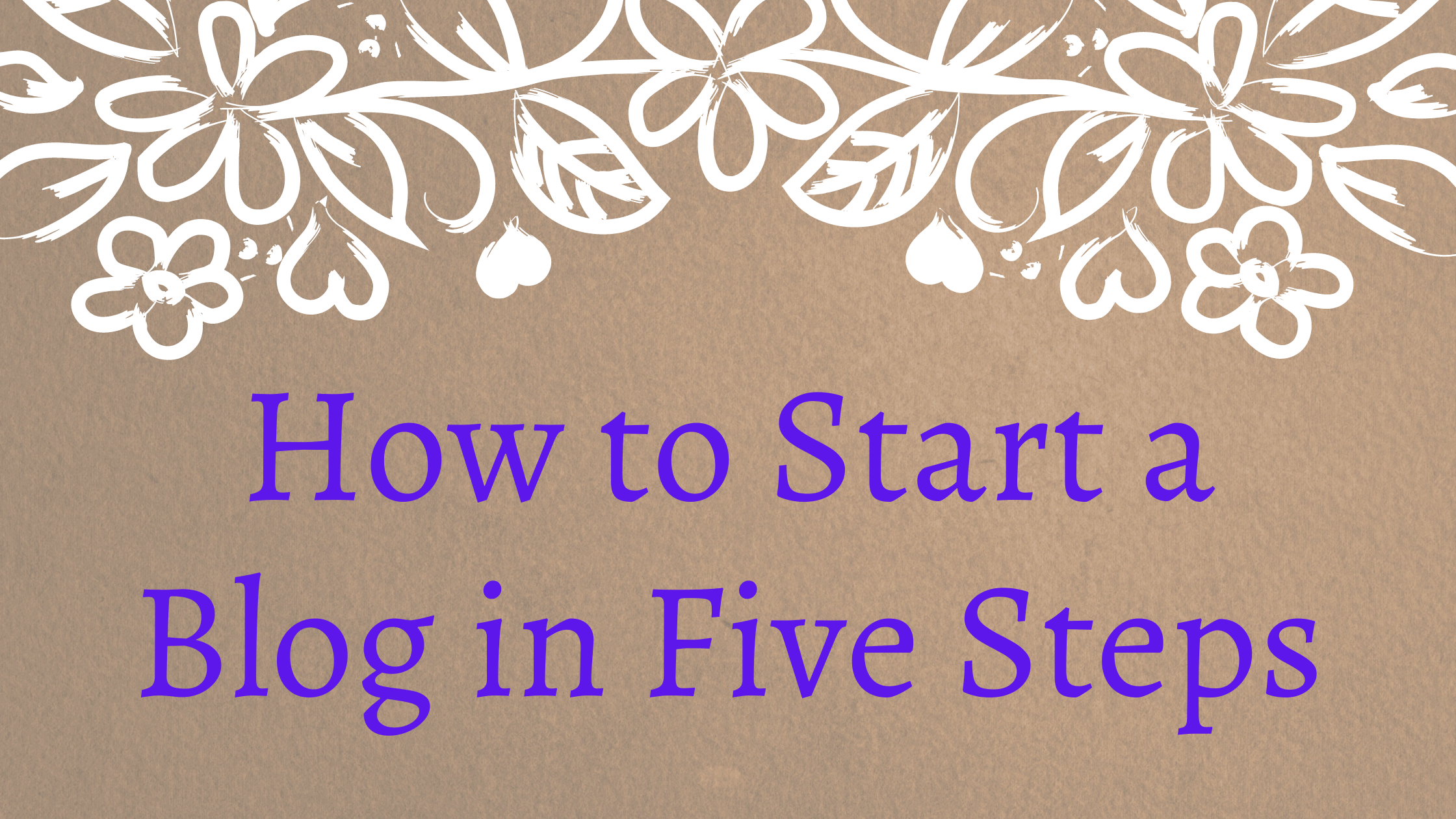 How to start a Blog in Five Steps (2018)